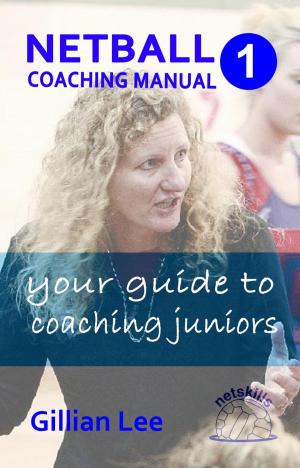 Cover of Netball Coaching Manual 1 - Your Guide to Coaching Juniors