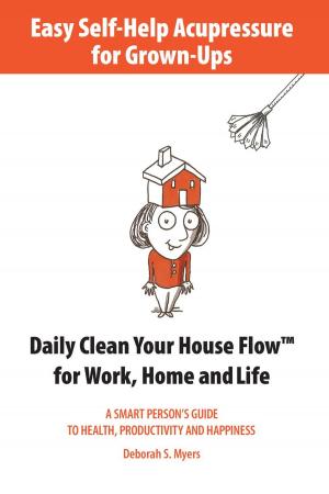 Cover of Easy Self-Help Acupressure for Grown-Ups: Daily Clean Your House Flow for Work, Home and Life