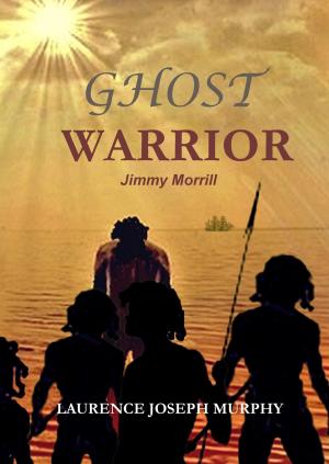 Cover of the book Ghost Warrior Jimmy Morrill by Bruce Rousseau
