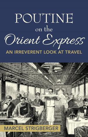 Cover of the book Poutine on the Orient Express: An Irreverent Look at Travel by David Mulholland