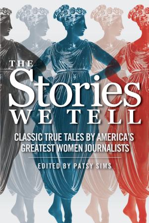 bigCover of the book The Stories We Tell: Classic True Tales by America's Greatest Women Journalists by 