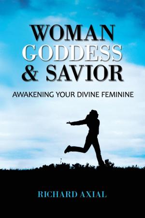 Cover of the book Woman, Goddess & Savior: Awakening Your Divine Feminine by Mary Heath