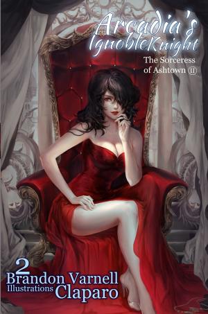 Cover of the book Arcadia's Ignoble Knight: The Sorceress of Ashtown Part II by A. Katie Rose