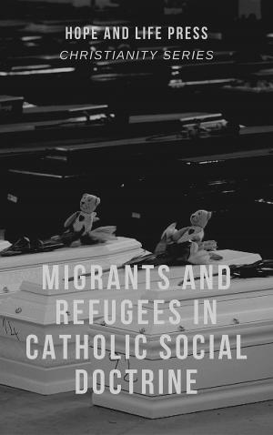 Cover of the book Migrants and Refugees in Catholic Social Doctrine by Dawna DeCorby