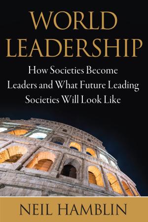 Cover of the book World Leadership: How Societies Become Leaders and What Future Leading Societies Will Look Like by 讓．洛培茲(Jean Lopez)、文森．貝爾納(Vincent Bernard)、尼可拉．奧本(Nicolas Aubin)