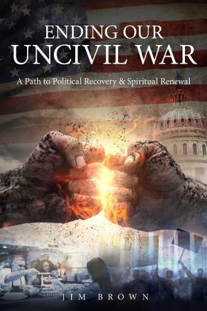 Cover of the book Ending Our Uncivil War by Irene Jorgensen