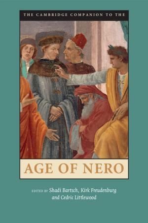 Cover of the book The Cambridge Companion to the Age of Nero by Roderic Broadhurst, Thierry Bouhours, Brigitte Bouhours