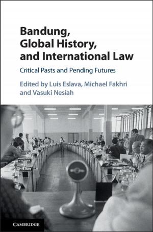 Cover of the book Bandung, Global History, and International Law by Ely Aaronson