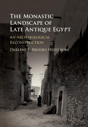 Cover of the book The Monastic Landscape of Late Antique Egypt by Edward T. Gilbert-Kawai, Marc D. Wittenberg