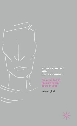Cover of the book Homosexuality and Italian Cinema by Sarah O'Shea, Josephine May, Cathy Stone, Janine Delahunty