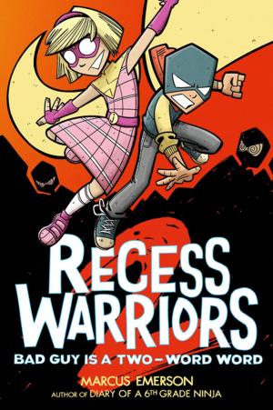Cover of the book Recess Warriors 2: Bad Guy Is a Two-Word Word by Siobhan Parkinson