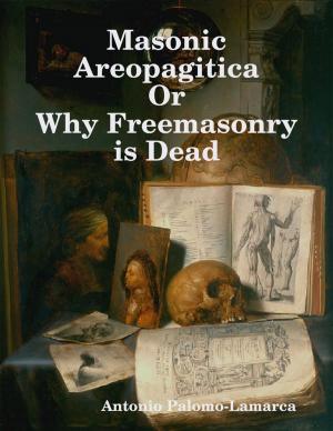 Cover of the book Masonic Areopagitica or Why Freemasonry Is Dead by Candy Kross