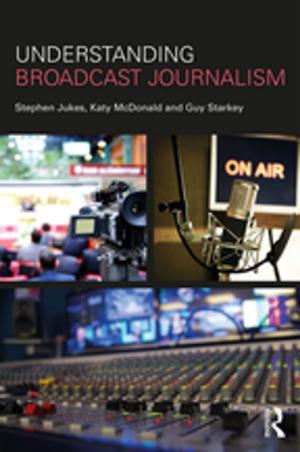 Cover of the book Understanding Broadcast Journalism by Michael Klonsky, Susan Klonsky