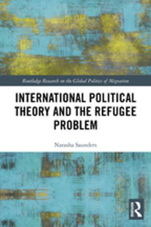 Cover of the book International Political Theory and the Refugee Problem by John Overton, Warwick E. Murray, Gerard Prinsen, Tagaloa  Avataeao Junior Ulu, Nicola Wrighton