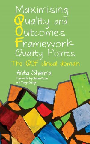 Cover of the book Maximising Quality and Outcomes Framework Quality Points by Sandeep Kumar Vashist, John H.T Luong