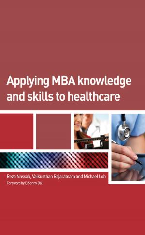 Cover of the book Applying MBA Knowledge and Skills to Healthcare by R. Key Dismukes, Benjamin A. Berman, Loukia Loukopoulos