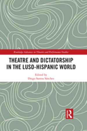 Cover of the book Theatre and Dictatorship in the Luso-Hispanic World by 