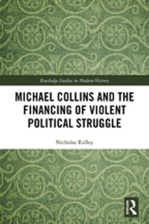 Cover of the book Michael Collins and the Financing of Violent Political Struggle by Emma Williams, Rebecca Kelly