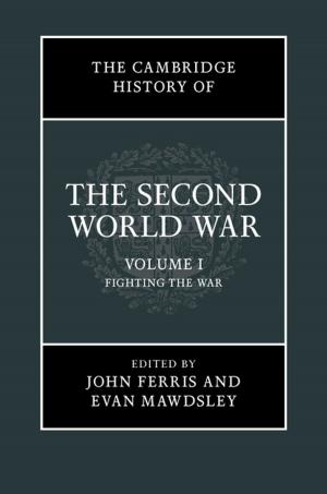 Cover of the book The Cambridge History of the Second World War: Volume 1, Fighting the War by Daniel Kapust