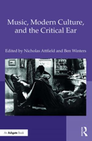 Cover of the book Music, Modern Culture, and the Critical Ear by Alberto F. De Toni, Roberto Siagri, Cinzia Battistella
