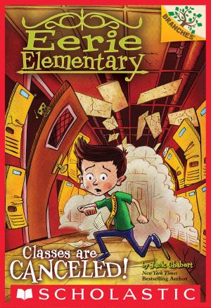 Cover of the book Classes Are Canceled!: A Branches Book (Eerie Elementary #7) by Elizabeth Eulberg