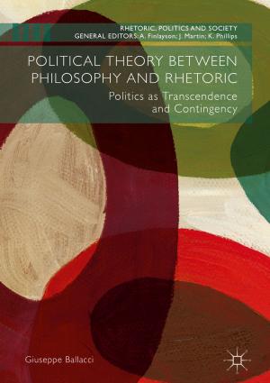 Cover of the book Political Theory between Philosophy and Rhetoric by C. Ban