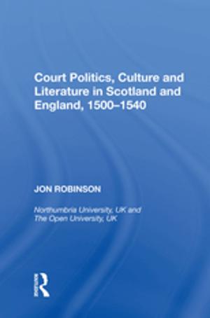 Cover of the book Court Politics, Culture and Literature in Scotland and England, 1500-1540 by Myra Hunter, Melanie Smith