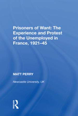 Cover of the book Prisoners of Want: The Experience and Protest of the Unemployed in France, 1921�5 by Elliot W. Eisner