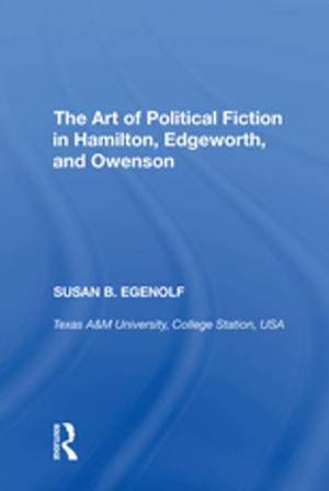 Cover of the book The Art of Political Fiction in Hamilton, Edgeworth, and Owenson by Dennis Kelley