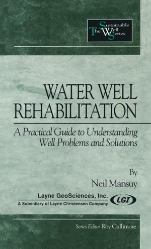 Cover of the book Water Well Rehabilitation by Ding-Geng (Din) Chen, Karl E. Peace, Pinggao Zhang