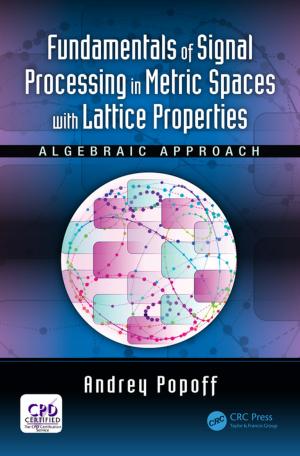 Cover of the book Fundamentals of Signal Processing in Metric Spaces with Lattice Properties by Svetlana N. Yanushkevich, Vlad P. Shmerko, Sergey Edward Lyshevski