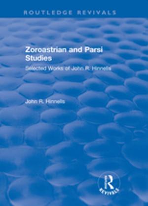 Book cover of Zoroastrian and Parsi Studies: Selected Works of John R.Hinnells