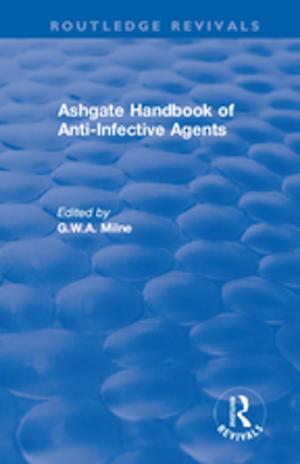 Cover of the book Ashgate Handbook of Anti-Infective Agents: An International Guide to 1, 600 Drugs in Current Use by Kenneth J. Knoespel