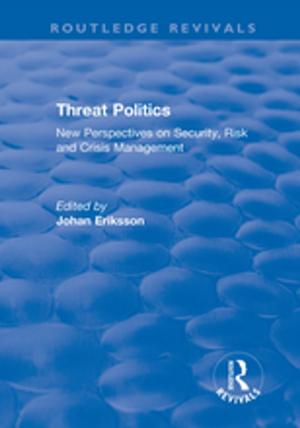 Cover of the book Threat Politics: New Perspectives on Security, Risk and Crisis Management by Macarena Garcia-Gonzalez
