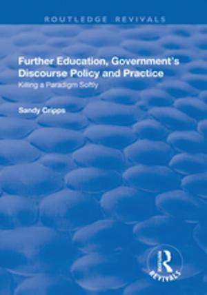 bigCover of the book Further Education, Government's Discourse Policy and Practice: Killing a Paradigm Softly by 