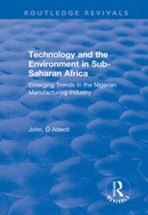 Cover of the book Technology and the Environment in Sub-Saharan Africa: Emerging Trends in the Nigerian Manufacturing Industry by 