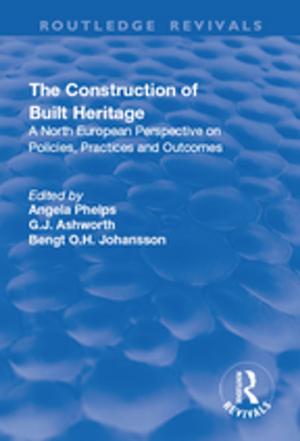 Cover of the book The Construction of Built Heritage by Martin Tolchin, Susan J. Tolchin