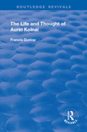Cover of the book The Life and Thought of Aurel Kolnai by Kathryn Greene, Valerian J. Derlega, Gust A. Yep, Sandra Petronio