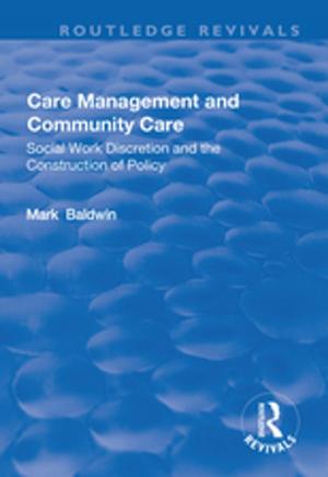 Cover of the book Care Management and Community Care: Social Work Discretion and the Construction of Policy by Basil Davidson