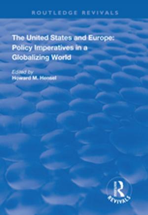 Cover of the book The United States and Europe: Policy Imperatives in a Globalizing World by Ramya M. Vijaya, Bidisha Biswas