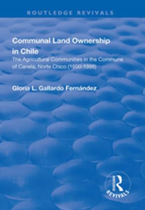 Cover of the book Communal Land Ownership in Chile: The Agricultural Communities in the Commune of Canela, Norte Chico (1600-1998) by Robert M. A. Crawford