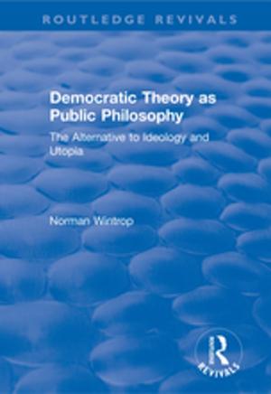 Cover of the book Democratic Theory as Public Philosophy: The Alternative to Ideology and Utopia by T.A.J. Nicholson