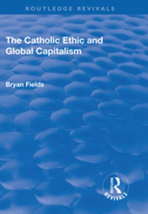Cover of the book The Catholic Ethic and Global Capitalism by Lorraine Foreman-Peck, Christopher Winch