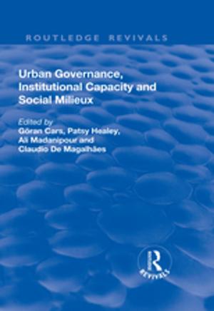 Cover of the book Urban Governance, Institutional Capacity and Social Milieux by Rhonda Phillips, Chris Wharton