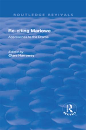 Cover of the book Re-citing Marlowe: Approaches to the Drama by 