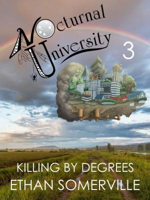 Cover of the book Nocturnal University 3: Killing by Degrees by Ethan Somerville