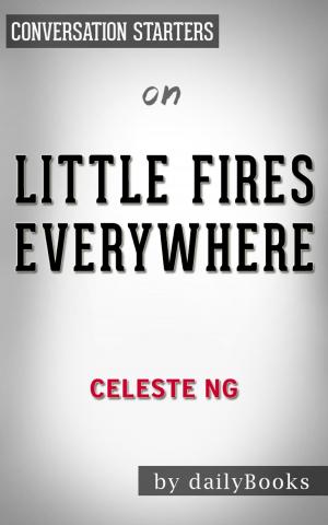 Book cover of Little Fires Everywhere by Celeste Ng | Conversation Starters