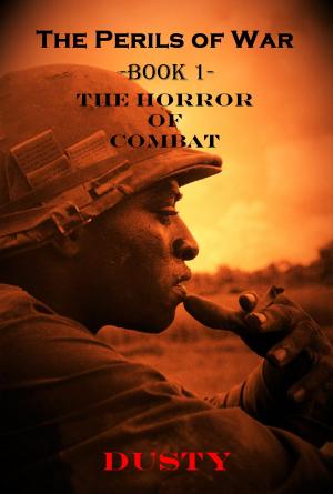 Cover of the book The Perils of War Book 1 The Horror of Combat! by Dusty