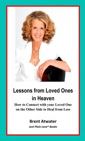 Cover of the book Lessons from Loved Ones in Heaven- How to Connect with your Loved One on the Other Side to Heal from Loss by Rob Clewley
