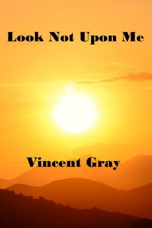 Cover of the book Look Not Upon Me by Vincent Gray